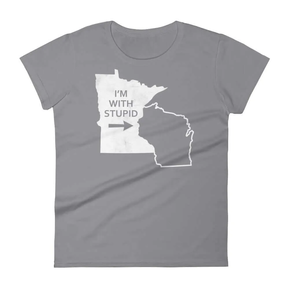 I'm With Stupid - Minnesota/Wisconsin Rivalry Women's T-Shirt