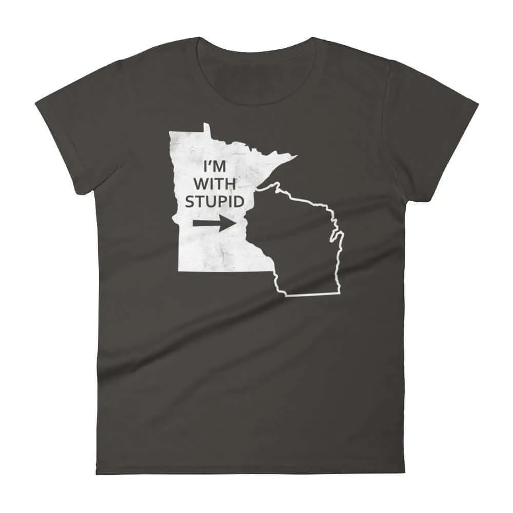 I'm With Stupid - Minnesota/Wisconsin Rivalry Women's T-Shirt