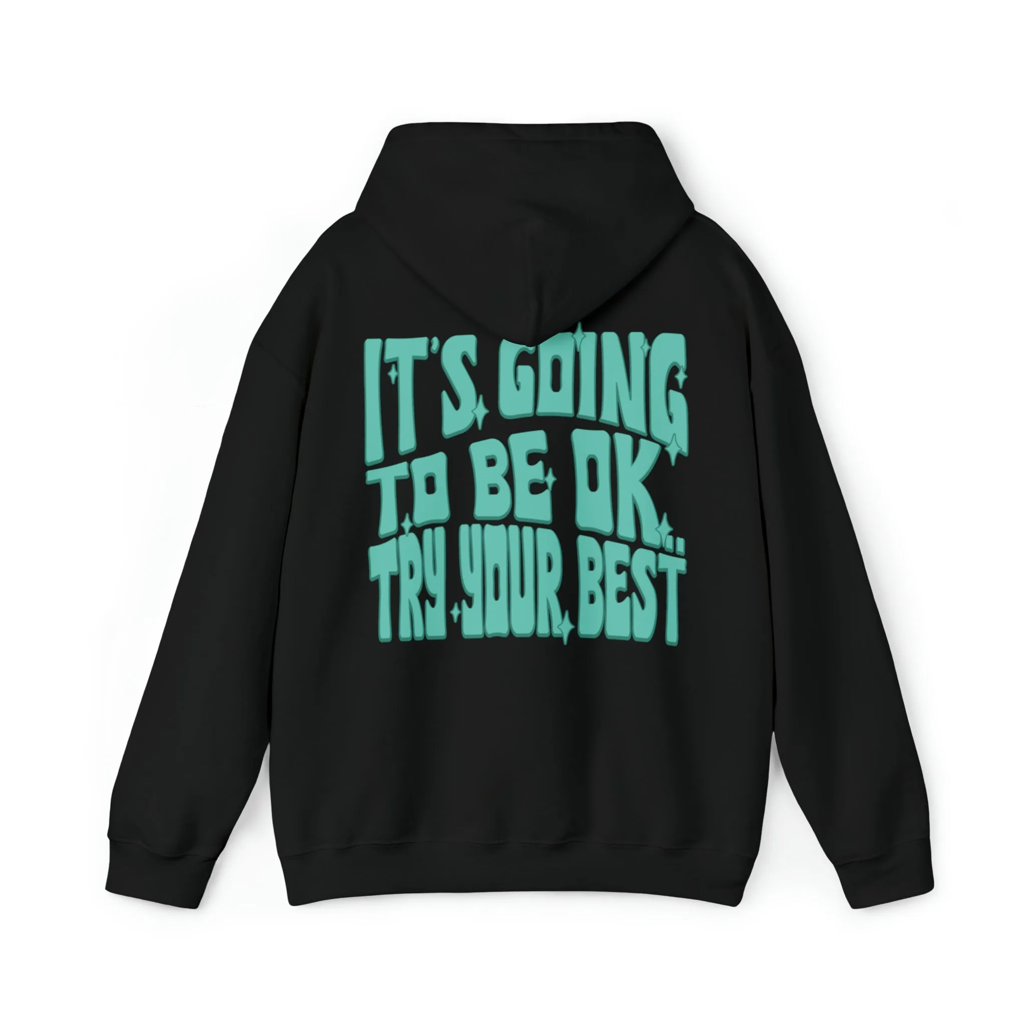 IT'S GOING TO BE OK, TRY YOUR BEST (EMOTIONS) - HOODIE